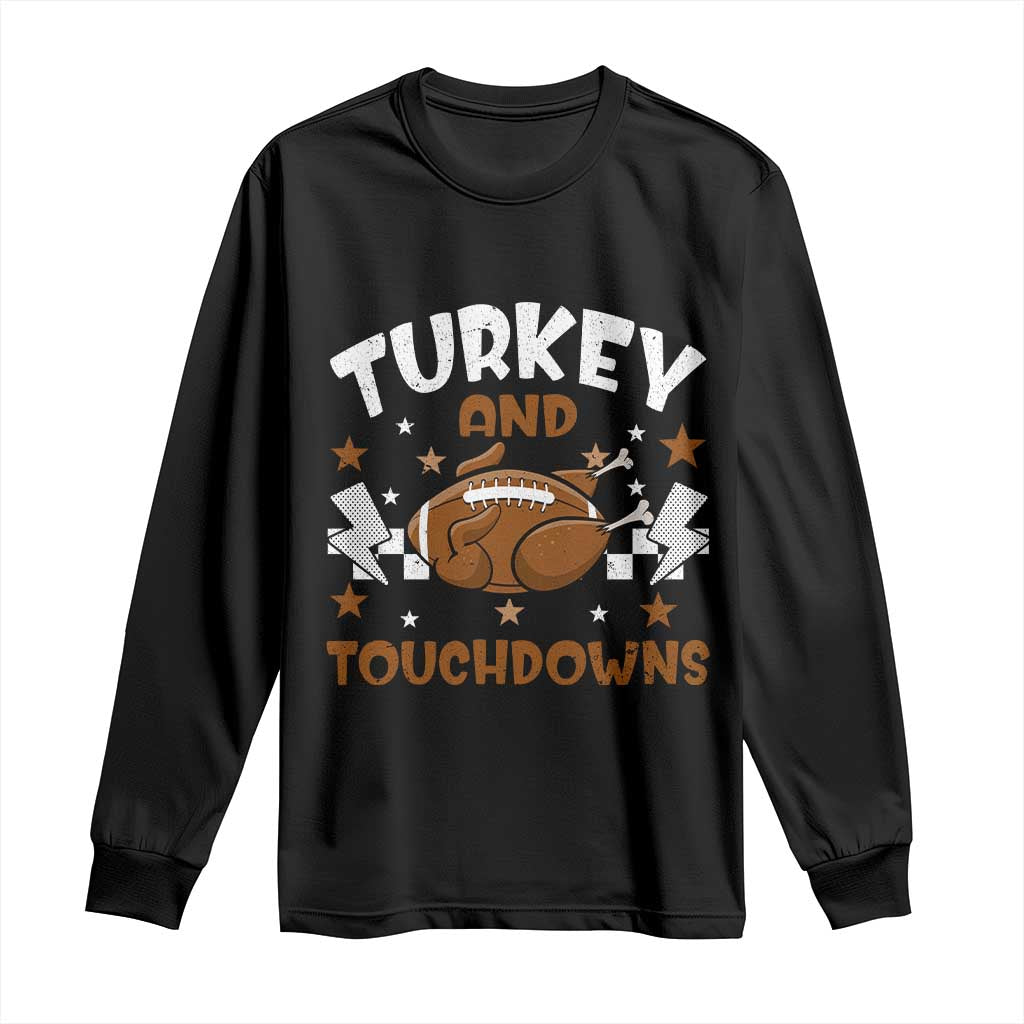 Thanksgiving Turkey And Touchdowns Football Season Long Sleeve Shirt Game Day TS10 Black Print Your Wear