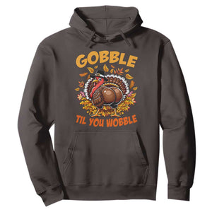 Funny Turkey Hoodie Gobble Til You Wobble Thanksgiving Day TS10 Dark Chocolate Print Your Wear