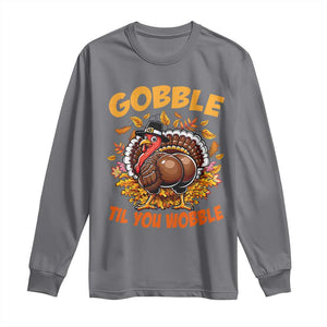 Funny Turkey Long Sleeve Shirt Gobble Til You Wobble Thanksgiving Day TS10 Charcoal Print Your Wear