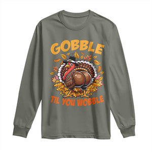 Funny Turkey Long Sleeve Shirt Gobble Til You Wobble Thanksgiving Day TS10 Military Green Print Your Wear