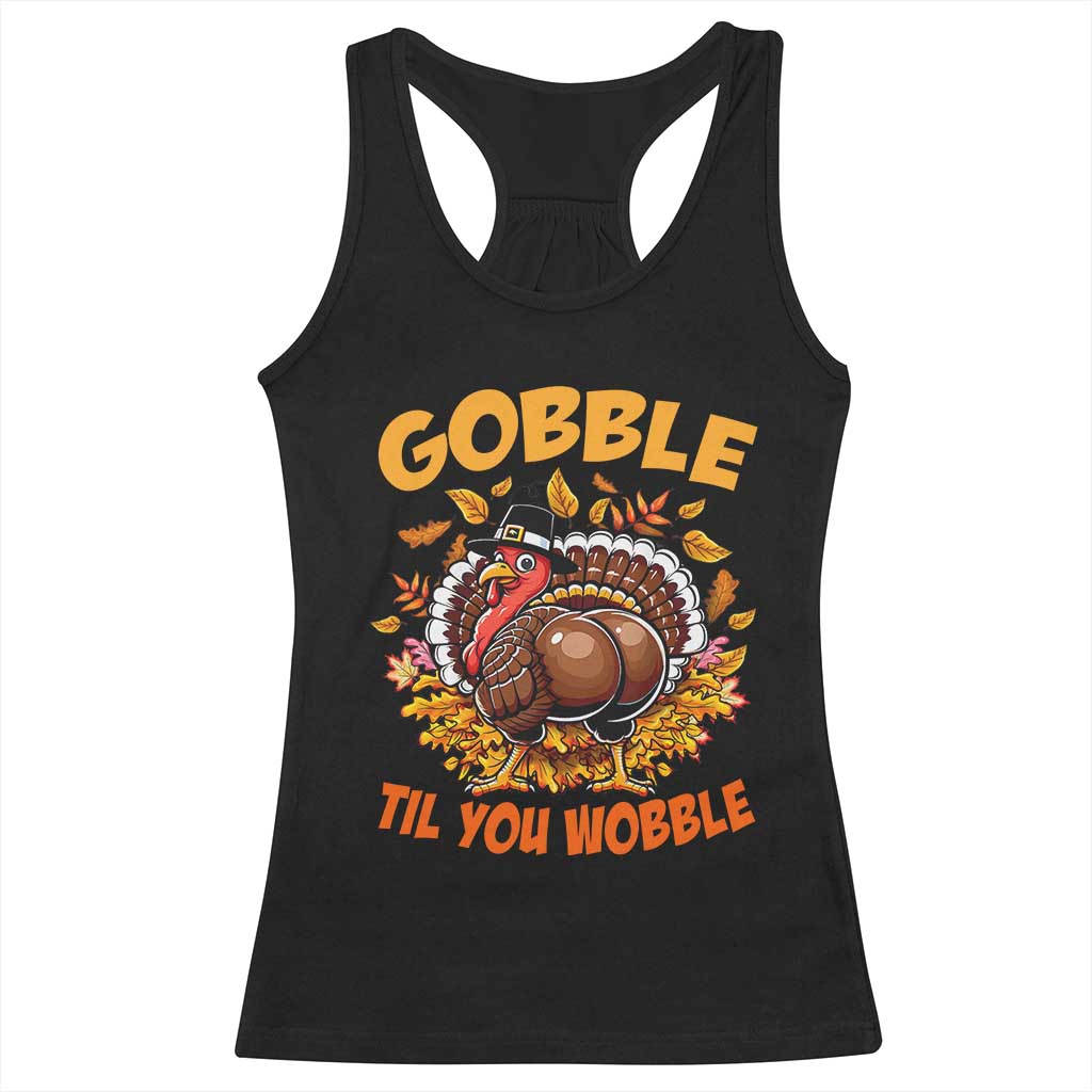 Funny Turkey Racerback Tank Top Gobble Til You Wobble Thanksgiving Day TS10 Black Print Your Wear