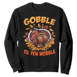 Funny Turkey Sweatshirt Gobble Til You Wobble Thanksgiving Day TS10 Black Print Your Wear