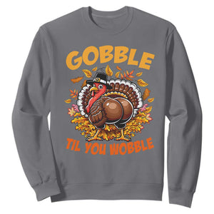 Funny Turkey Sweatshirt Gobble Til You Wobble Thanksgiving Day TS10 Charcoal Print Your Wear