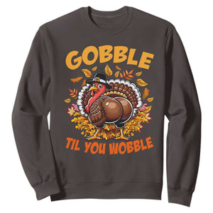 Funny Turkey Sweatshirt Gobble Til You Wobble Thanksgiving Day TS10 Dark Chocolate Print Your Wear