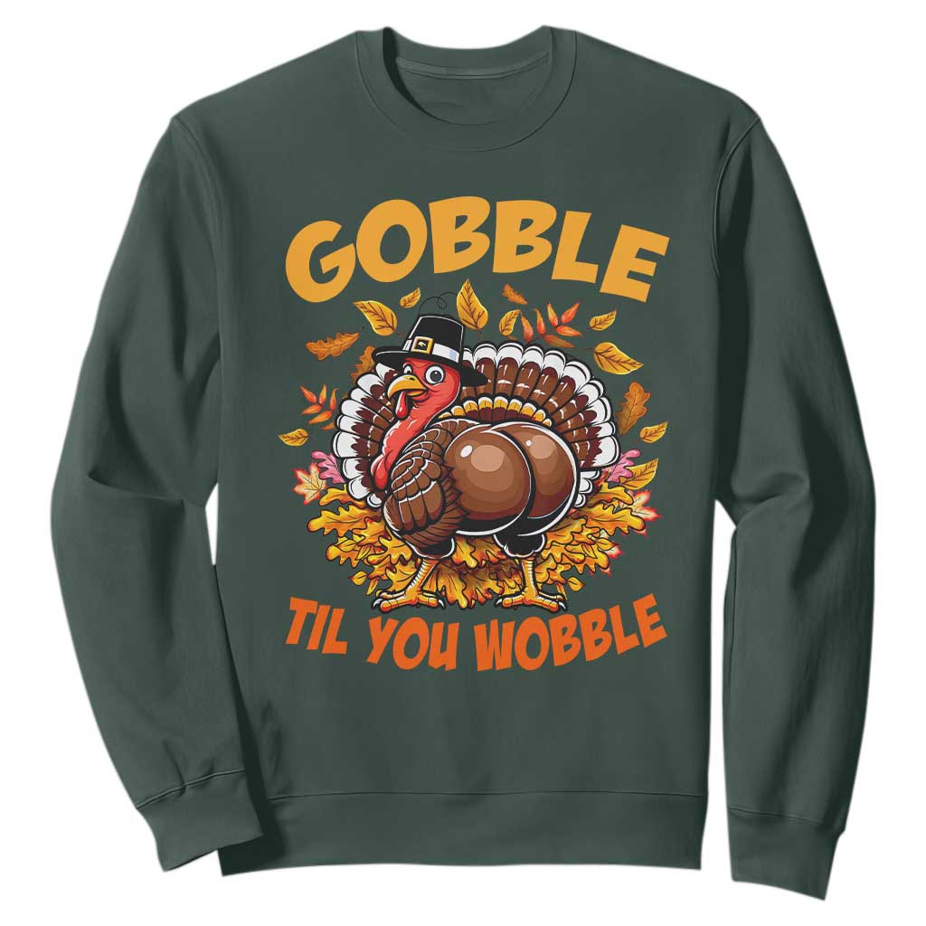 Funny Turkey Sweatshirt Gobble Til You Wobble Thanksgiving Day TS10 Dark Forest Green Print Your Wear