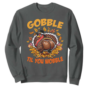 Funny Turkey Sweatshirt Gobble Til You Wobble Thanksgiving Day TS10 Dark Heather Print Your Wear