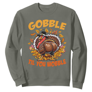 Funny Turkey Sweatshirt Gobble Til You Wobble Thanksgiving Day TS10 Military Green Print Your Wear