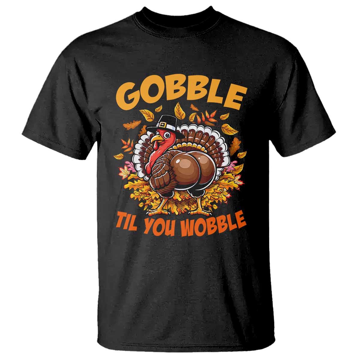 Funny Turkey T Shirt Gobble Til You Wobble Thanksgiving Day TS10 Black Print Your Wear