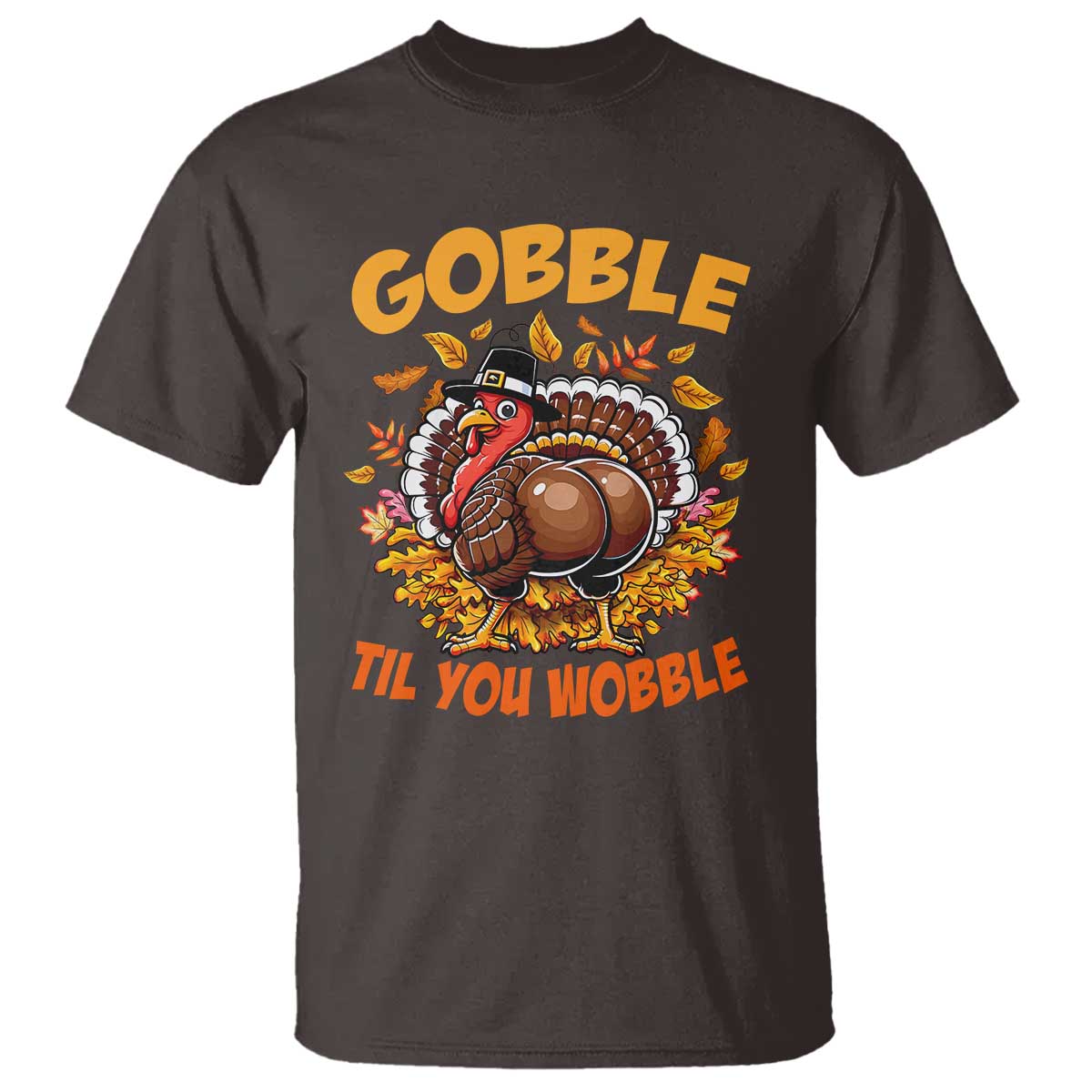 Funny Turkey T Shirt Gobble Til You Wobble Thanksgiving Day TS10 Dark Chocolate Print Your Wear
