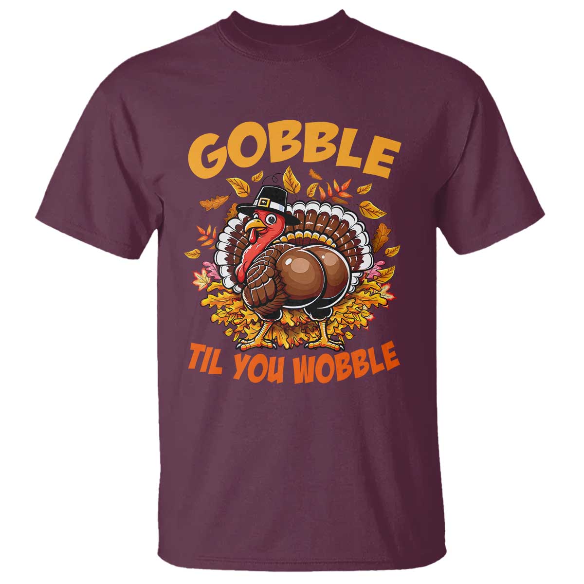 Funny Turkey T Shirt Gobble Til You Wobble Thanksgiving Day TS10 Maroon Print Your Wear