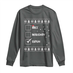 Funny Christmas Santa Long Sleeve Shirt Nice Naughty Bruh Xmas List TS10 Dark Heather Print Your Wear