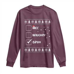 Funny Christmas Santa Long Sleeve Shirt Nice Naughty Bruh Xmas List TS10 Maroon Print Your Wear