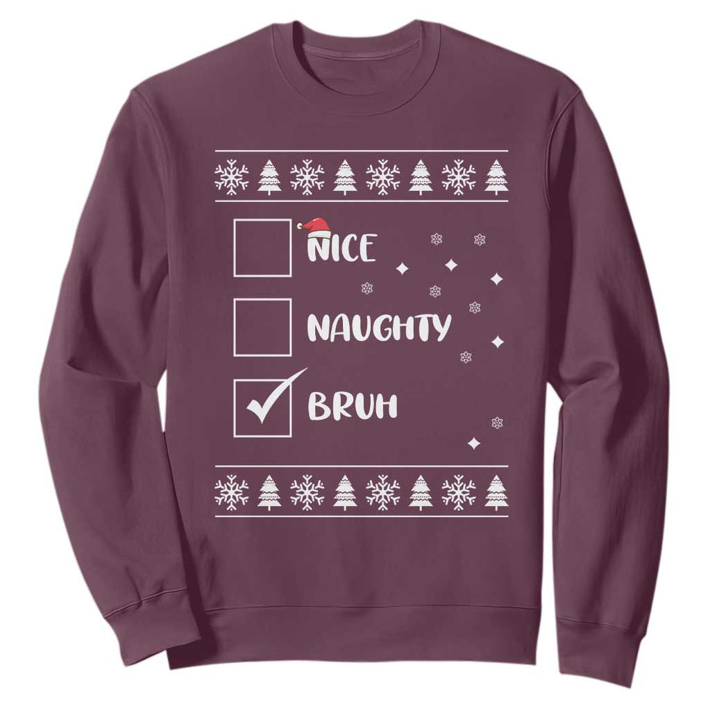 Funny Christmas Santa Sweatshirt Nice Naughty Bruh Xmas List TS10 Maroon Print Your Wear