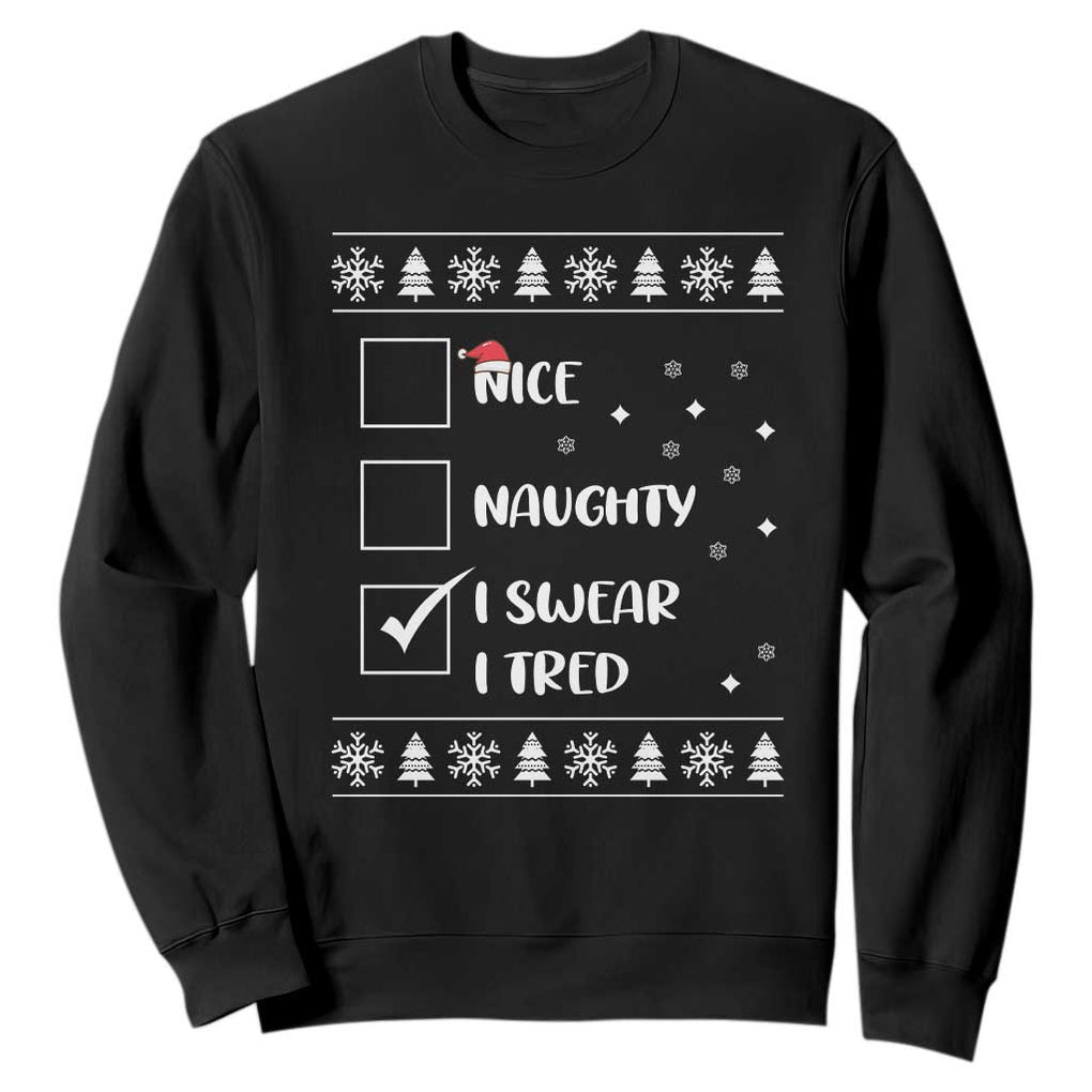Funny Christmas Santa Sweatshirt Nice Naughty I Swear I Tried Xmas List TS10 Black Print Your Wear