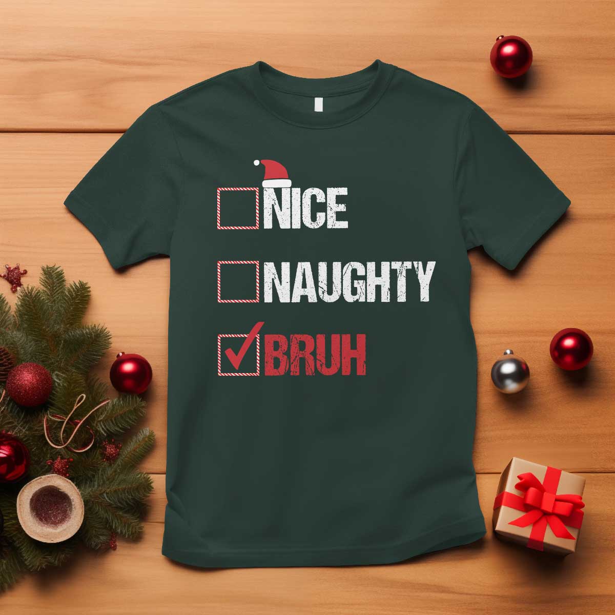 Christmas Santa T Shirt Nice Naughty Bruh Xmas List TS10 Dark Forest Green Print Your Wear