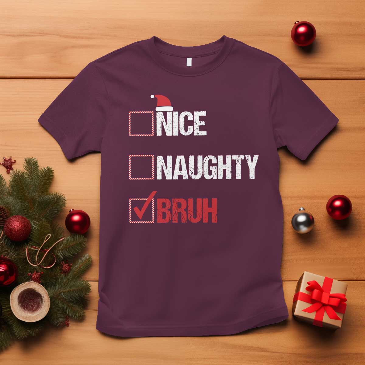 Christmas Santa T Shirt Nice Naughty Bruh Xmas List TS10 Maroon Print Your Wear
