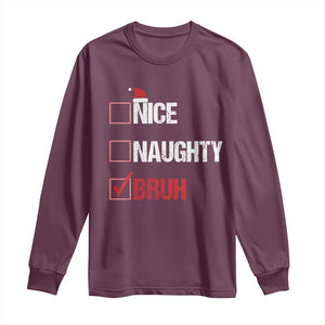 Christmas Santa Long Sleeve Shirt Nice Naughty Bruh Xmas List TS10 Maroon Print Your Wear