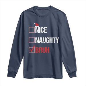 Christmas Santa Long Sleeve Shirt Nice Naughty Bruh Xmas List TS10 Navy Print Your Wear