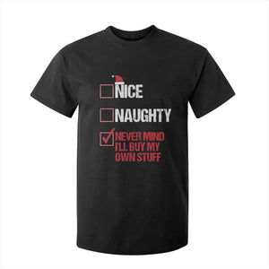 Christmas Santa T Shirt For Kid Nice Naughty Never Mind I'll Buy My Own Stuff Xmas List TS10 Black Print Your Wear