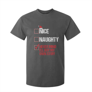 Christmas Santa T Shirt For Kid Nice Naughty Never Mind I'll Buy My Own Stuff Xmas List TS10 Dark Heather Print Your Wear