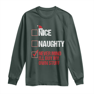 Christmas Santa Long Sleeve Shirt Nice Naughty Never Mind I'll Buy My Own Stuff Xmas List TS10 Dark Forest Green Print Your Wear