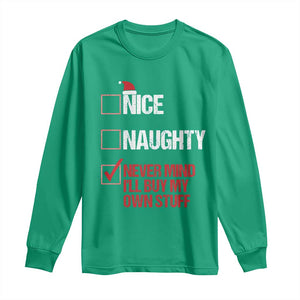 Christmas Santa Long Sleeve Shirt Nice Naughty Never Mind I'll Buy My Own Stuff Xmas List TS10 Irish Green Print Your Wear