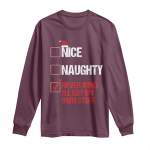 Christmas Santa Long Sleeve Shirt Nice Naughty Never Mind I'll Buy My Own Stuff Xmas List TS10 Maroon Print Your Wear