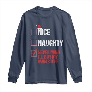 Christmas Santa Long Sleeve Shirt Nice Naughty Never Mind I'll Buy My Own Stuff Xmas List TS10 Navy Print Your Wear