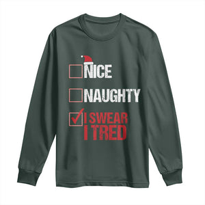 Christmas Santa Long Sleeve Shirt Nice Naughty I Swear I Tried Xmas List TS10 Dark Forest Green Print Your Wear