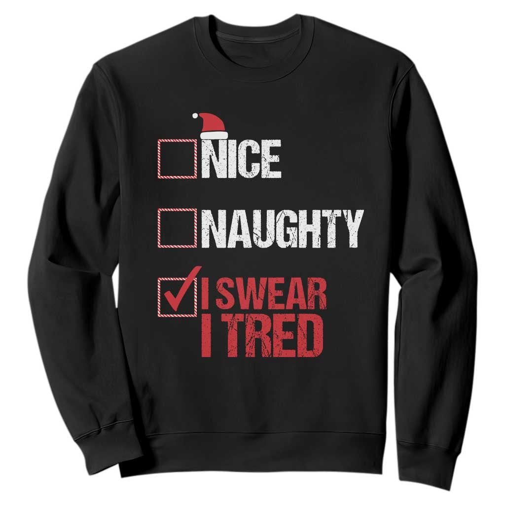 Christmas Santa Sweatshirt Nice Naughty I Swear I Tried Xmas List TS10 Black Print Your Wear