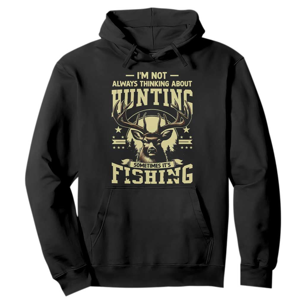 Fishing and Hunting Hoodie I'm Not Always Thinking About Hunting Wildlife Deer Lover TS10 Black Print Your Wear