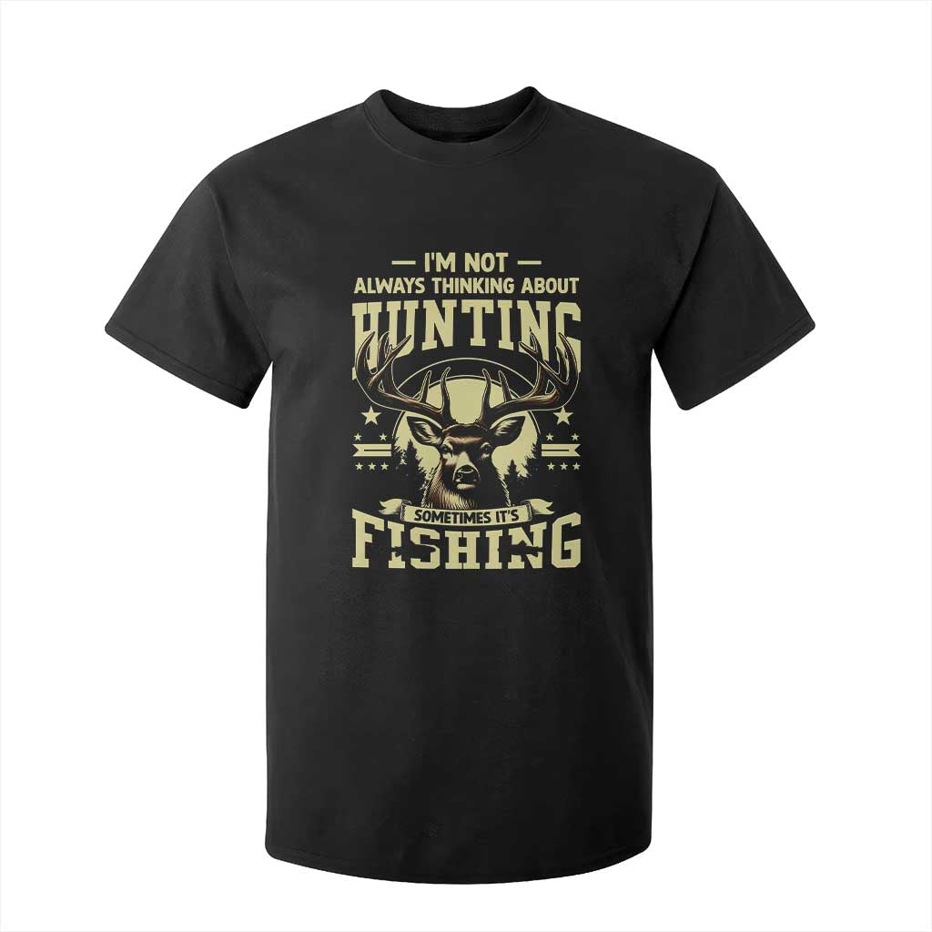 Fishing and Hunting T Shirt For Kid I'm Not Always Thinking About Hunting Wildlife Deer Lover TS10 Black Print Your Wear