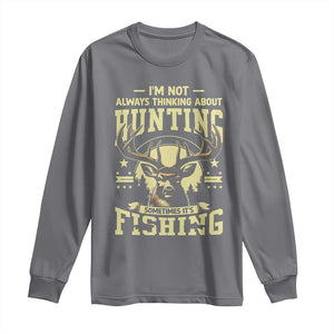 Fishing and Hunting Long Sleeve Shirt I'm Not Always Thinking About Hunting Wildlife Deer Lover TS10 Charcoal Print Your Wear