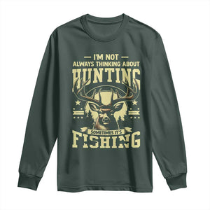 Fishing and Hunting Long Sleeve Shirt I'm Not Always Thinking About Hunting Wildlife Deer Lover TS10 Dark Forest Green Print Your Wear