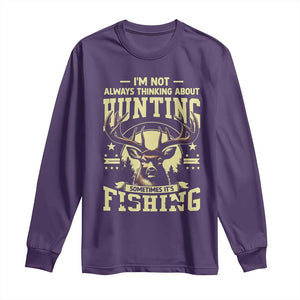 Fishing and Hunting Long Sleeve Shirt I'm Not Always Thinking About Hunting Wildlife Deer Lover TS10 Purple Print Your Wear