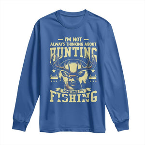 Fishing and Hunting Long Sleeve Shirt I'm Not Always Thinking About Hunting Wildlife Deer Lover TS10 Royal Blue Print Your Wear