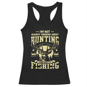 Fishing and Hunting Racerback Tank Top I'm Not Always Thinking About Hunting Wildlife Deer Lover TS10 Black Print Your Wear