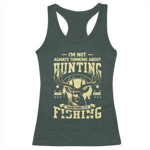 Fishing and Hunting Racerback Tank Top I'm Not Always Thinking About Hunting Wildlife Deer Lover TS10 Dark Forest Green Print Your Wear