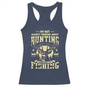 Fishing and Hunting Racerback Tank Top I'm Not Always Thinking About Hunting Wildlife Deer Lover TS10 Navy Print Your Wear