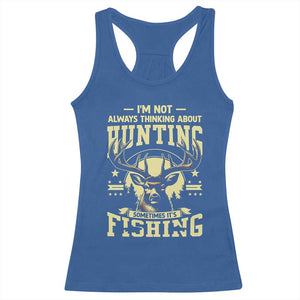 Fishing and Hunting Racerback Tank Top I'm Not Always Thinking About Hunting Wildlife Deer Lover TS10 Royal Blue Print Your Wear