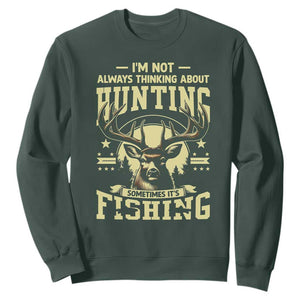 Fishing and Hunting Sweatshirt I'm Not Always Thinking About Hunting Wildlife Deer Lover TS10 Dark Forest Green Print Your Wear