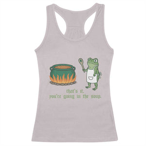 Funny Frog Racerback Tank Top Thats It You're Going In The Soup Weird Weirdcore Meme TS10 Ice Gray Print Your Wear