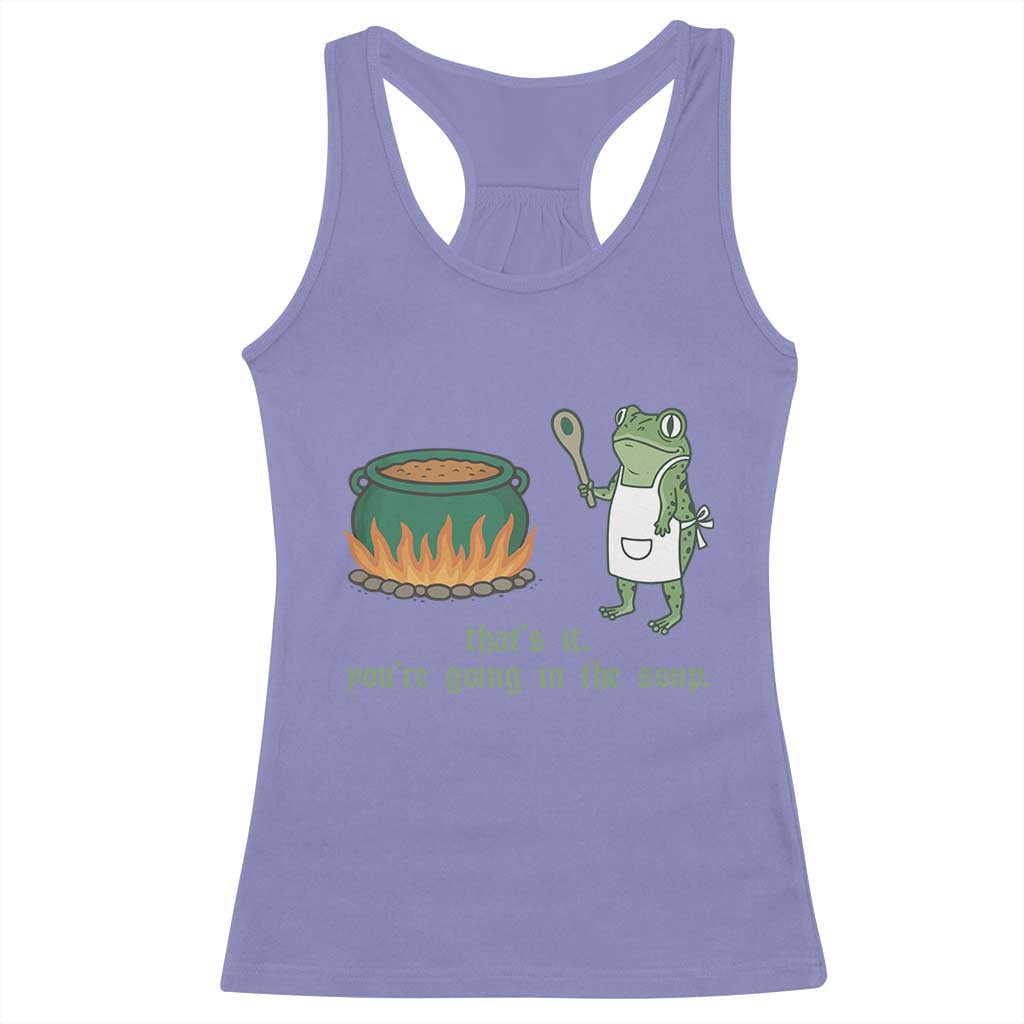 Funny Frog Racerback Tank Top Thats It You're Going In The Soup Weird Weirdcore Meme TS10 Violet Print Your Wear