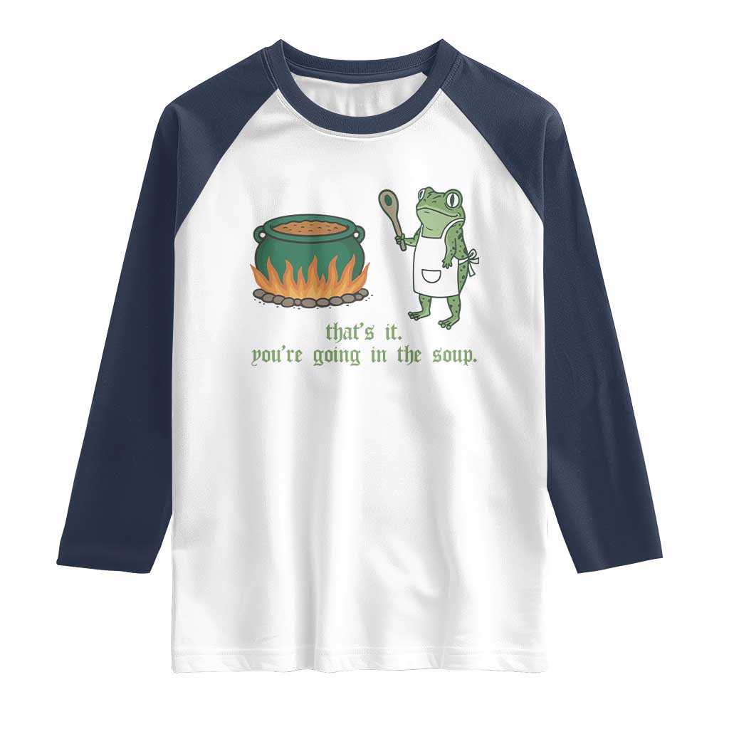 Funny Frog Raglan Shirt Thats It You're Going In The Soup Weird Weirdcore Meme TS10 White Navy Print Your Wear