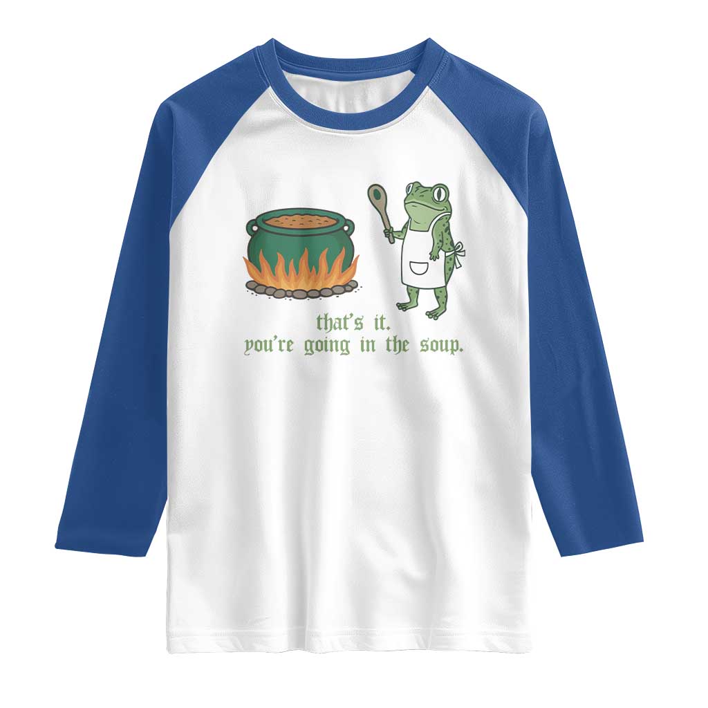 Funny Frog Raglan Shirt Thats It You're Going In The Soup Weird Weirdcore Meme TS10 White Royal Print Your Wear