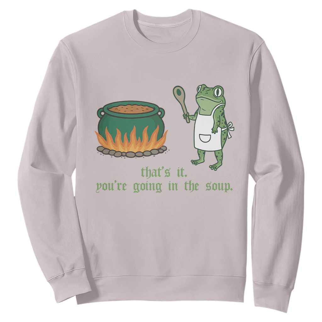 Funny Frog Sweatshirt Thats It You're Going In The Soup Weird Weirdcore Meme TS10 Ice Gray Print Your Wear