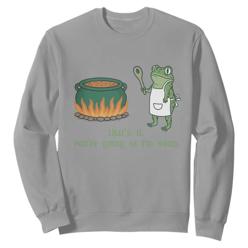 Funny Frog Sweatshirt Thats It You're Going In The Soup Weird Weirdcore Meme TS10 Sport Gray Print Your Wear