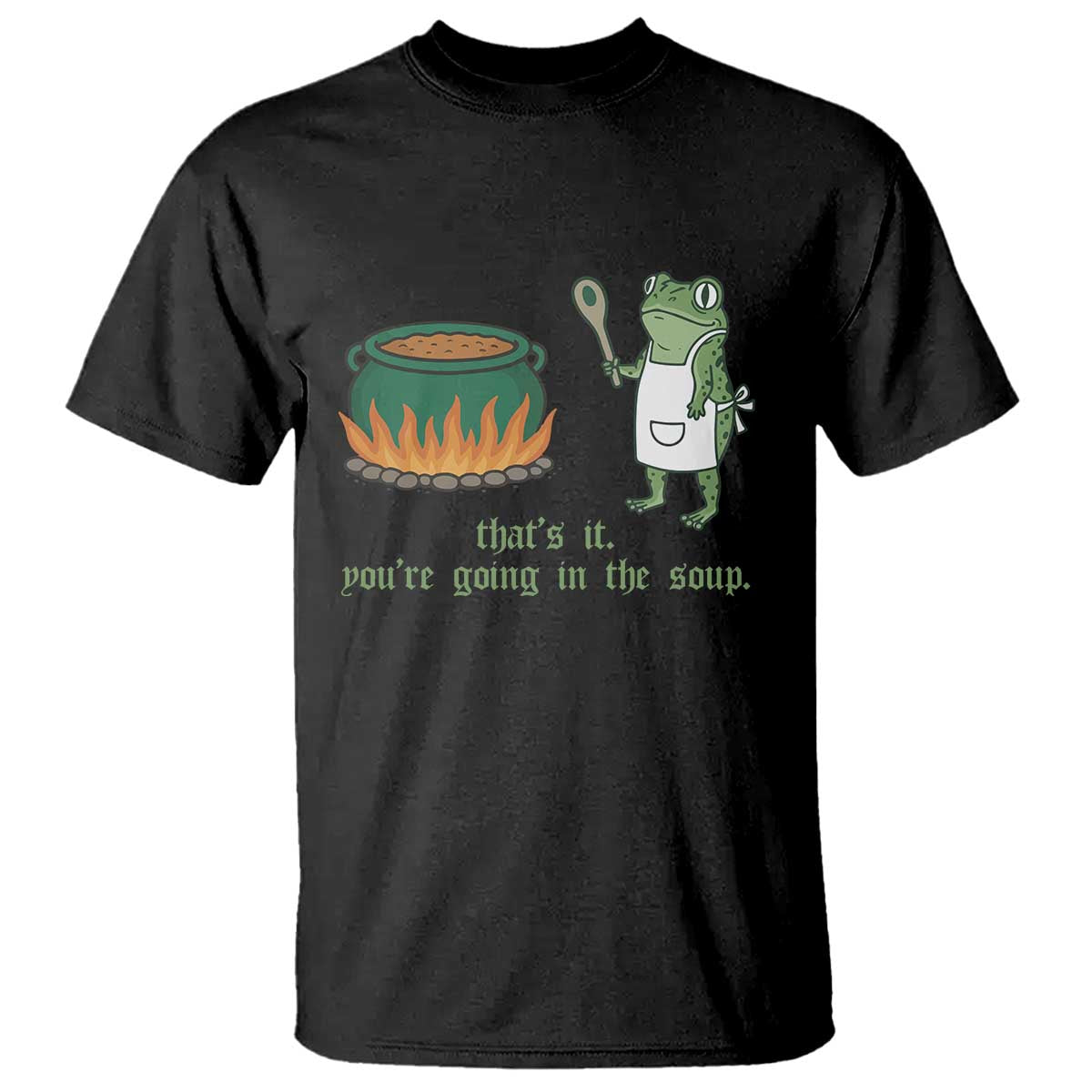 Funny Frog T Shirt Thats It You're Going In The Soup Weird Weirdcore Meme TS10 Black Print Your Wear