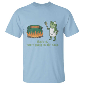Funny Frog T Shirt Thats It You're Going In The Soup Weird Weirdcore Meme TS10 Light Blue Print Your Wear