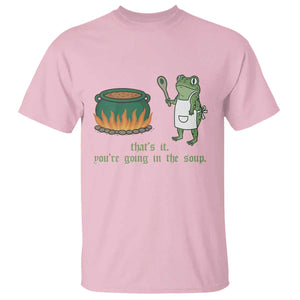 Funny Frog T Shirt Thats It You're Going In The Soup Weird Weirdcore Meme TS10 Light Pink Print Your Wear